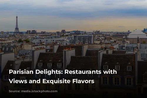  Parisian Delights:  Restaurants with Stunning Views and Exquisite Flavors