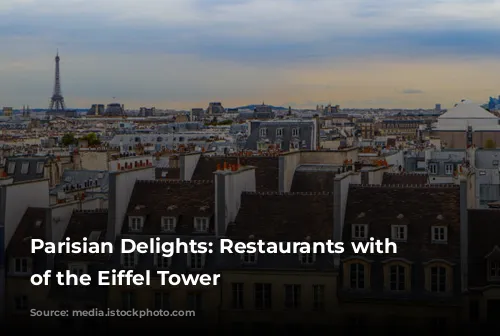 Parisian Delights: Restaurants with Views of the Eiffel Tower