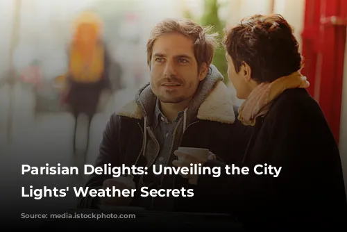 Parisian Delights: Unveiling the City of Lights' Weather Secrets