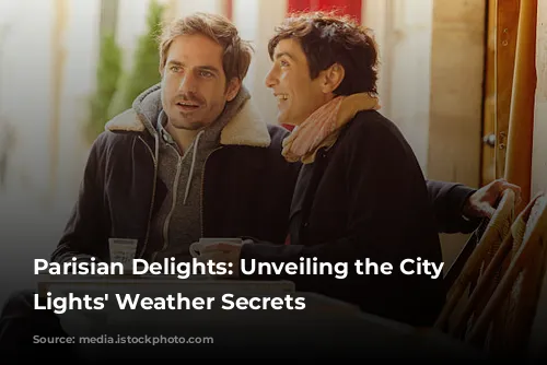 Parisian Delights: Unveiling the City of Lights' Weather Secrets