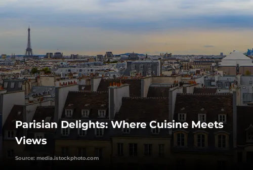 Parisian Delights: Where Cuisine Meets Iconic Views