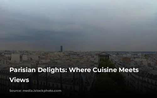 Parisian Delights: Where Cuisine Meets Iconic Views