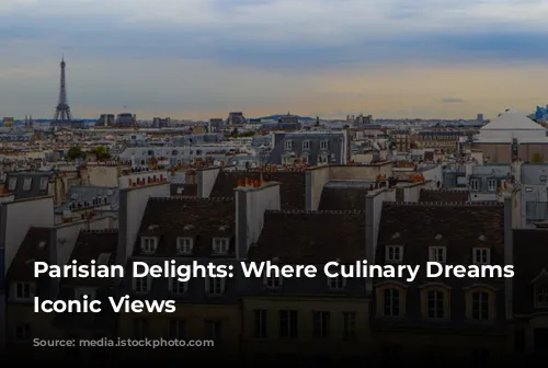 Parisian Delights: Where Culinary Dreams Meet Iconic Views