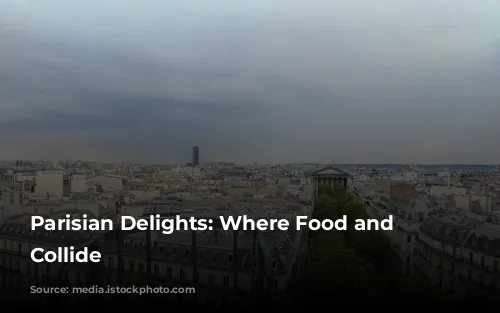 Parisian Delights: Where Food and Views Collide