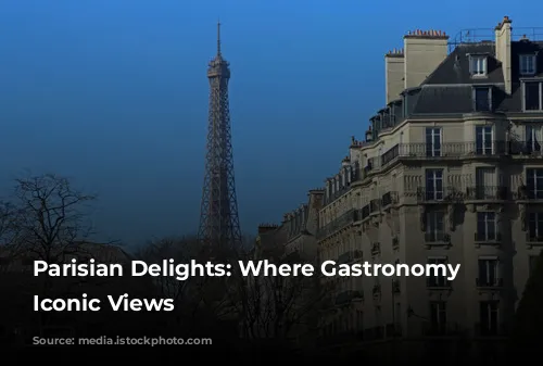 Parisian Delights: Where Gastronomy Meets Iconic Views