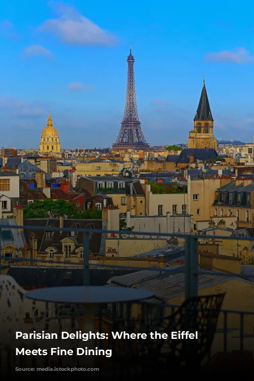 Parisian Delights: Where the Eiffel Tower Meets Fine Dining