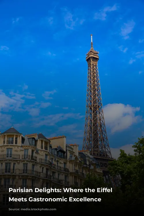 Parisian Delights: Where the Eiffel Tower Meets Gastronomic Excellence