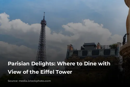 Parisian Delights: Where to Dine with a View of the Eiffel Tower