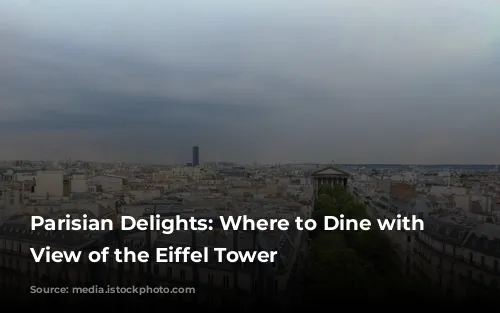 Parisian Delights: Where to Dine with a View of the Eiffel Tower