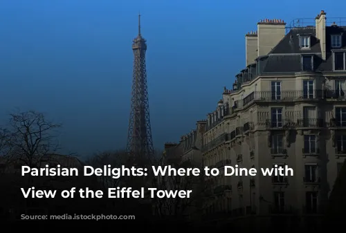 Parisian Delights: Where to Dine with a View of the Eiffel Tower