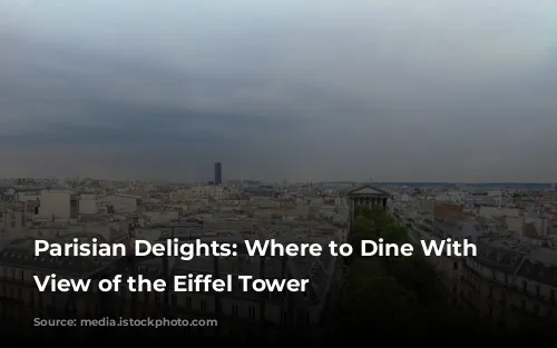 Parisian Delights: Where to Dine With a View of the Eiffel Tower