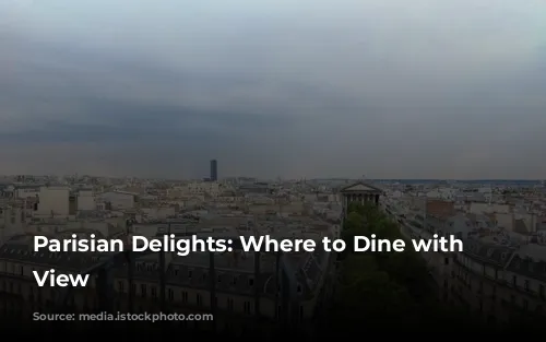 Parisian Delights: Where to Dine with a View