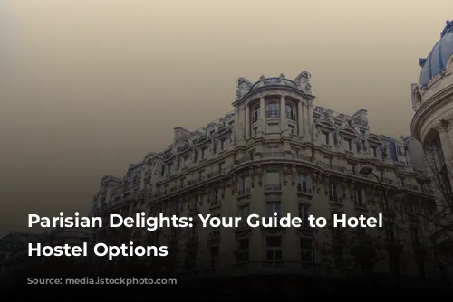 Parisian Delights: Your Guide to Hotel and Hostel Options