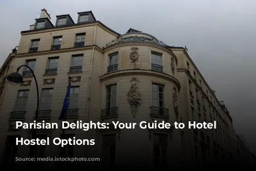 Parisian Delights: Your Guide to Hotel and Hostel Options