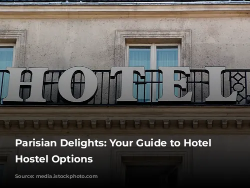 Parisian Delights: Your Guide to Hotel and Hostel Options