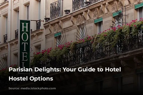 Parisian Delights: Your Guide to Hotel and Hostel Options