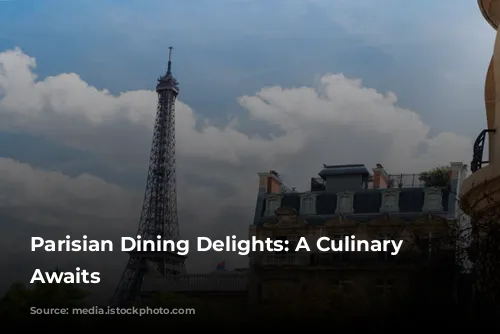 Parisian Dining Delights: A Culinary Adventure Awaits