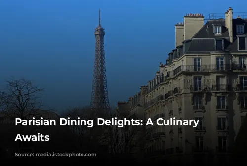 Parisian Dining Delights: A Culinary Adventure Awaits