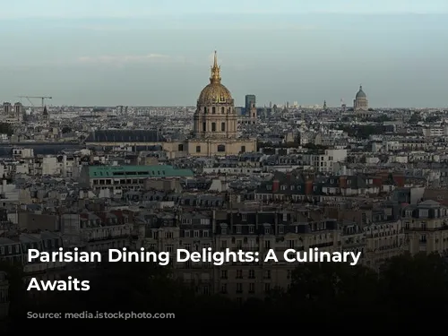 Parisian Dining Delights: A Culinary Adventure Awaits