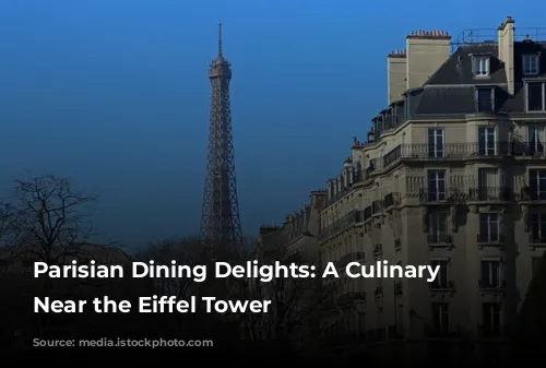 Parisian Dining Delights: A Culinary Journey Near the Eiffel Tower