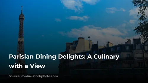 Parisian Dining Delights: A Culinary Journey with a View