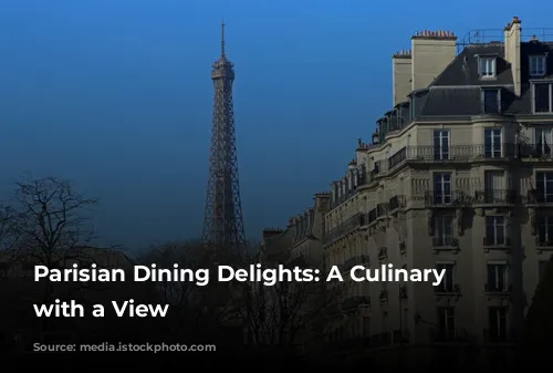 Parisian Dining Delights: A Culinary Journey with a View