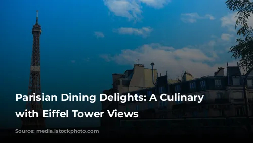 Parisian Dining Delights: A Culinary Journey with Eiffel Tower Views