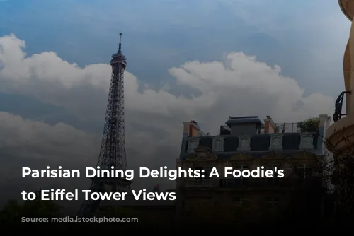 Parisian Dining Delights: A Foodie's Guide to Eiffel Tower Views