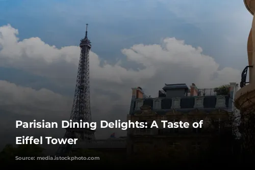 Parisian Dining Delights: A Taste of the Eiffel Tower