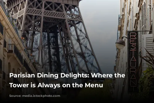 Parisian Dining Delights: Where the Eiffel Tower is Always on the Menu