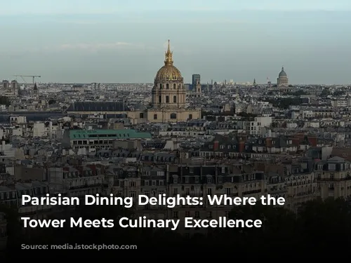 Parisian Dining Delights: Where the Eiffel Tower Meets Culinary Excellence