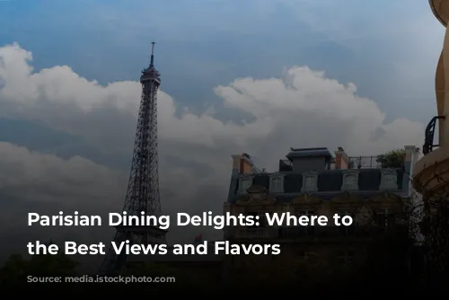 Parisian Dining Delights: Where to Find the Best Views and Flavors