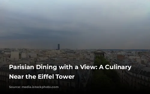 Parisian Dining with a View: A Culinary Adventure Near the Eiffel Tower