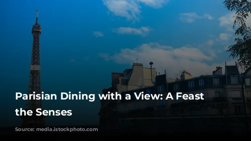 Parisian Dining with a View: A Feast for the Senses