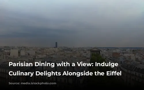 Parisian Dining with a View: Indulge in Culinary Delights Alongside the Eiffel Tower