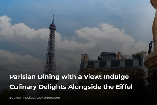 Parisian Dining with a View: Indulge in Culinary Delights Alongside the Eiffel Tower