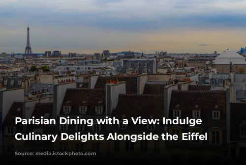 Parisian Dining with a View: Indulge in Culinary Delights Alongside the Eiffel Tower