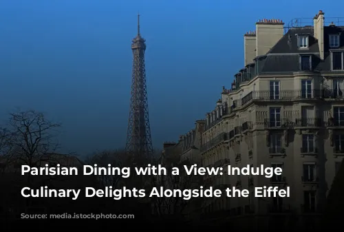 Parisian Dining with a View: Indulge in Culinary Delights Alongside the Eiffel Tower