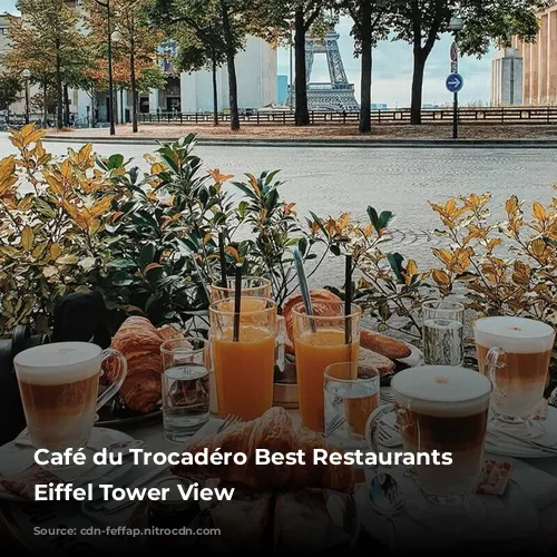 Café du Trocadéro Best Restaurants with Eiffel Tower View