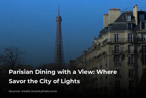 Parisian Dining with a View: Where to Savor the City of Lights