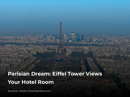  Parisian Dream:  Eiffel Tower Views From Your Hotel Room