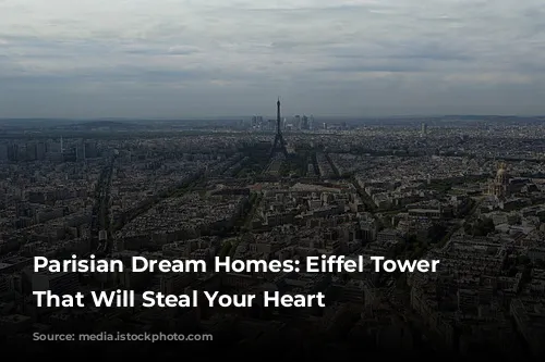 Parisian Dream Homes: Eiffel Tower Views That Will Steal Your Heart