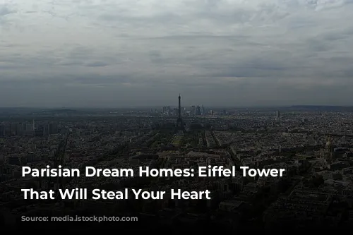 Parisian Dream Homes: Eiffel Tower Views That Will Steal Your Heart