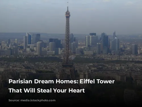 Parisian Dream Homes: Eiffel Tower Views That Will Steal Your Heart