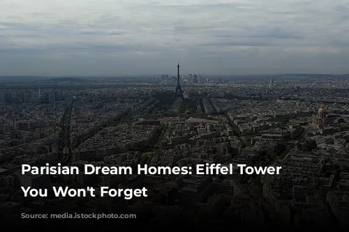 Parisian Dream Homes: Eiffel Tower Views You Won't Forget