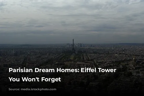 Parisian Dream Homes: Eiffel Tower Views You Won't Forget