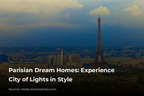 Parisian Dream Homes: Experience the City of Lights in Style