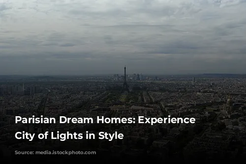 Parisian Dream Homes: Experience the City of Lights in Style