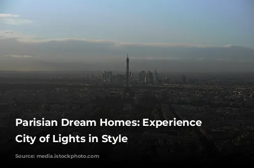 Parisian Dream Homes: Experience the City of Lights in Style