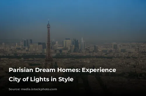 Parisian Dream Homes: Experience the City of Lights in Style